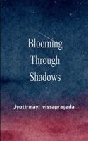 Blooming Through Shadows Poems of Love, Life and the Light Within B0G545QQ39 Book Cover