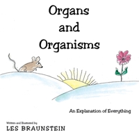 Organs and Organisms: An Explanation of Everything 1665708476 Book Cover
