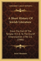 A Short History of Jewish Literature: From the Fall of the Temple (70 C.E.) to the Era of Emancipati 1017915237 Book Cover