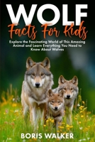 Wolf Facts for Kids: Explore the Fascinating World of This Amazing Animal and Discover Everything You Need to Know About Wolves B0FTG47Q88 Book Cover