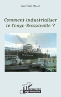 Comment industrialiser le Congo-Brazzaville ? (Harmattan Congo-Brazzaville) (French Edition) 2343071276 Book Cover