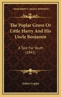 The Poplar Grove: Or, Little Harry and His Undle Benjamin 1146181140 Book Cover