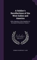 A Soldier's Recollections of the West Indies and America, with a Narrative of the Expedition to the Island of Walcheren, Volume 1 1341294277 Book Cover