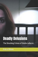 Deadly Delusions: The Shocking Crimes of Sheila LaBarre B0C527JC21 Book Cover