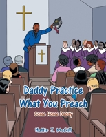 Daddy Practice What You Preach: Come Home Daddy 1491874945 Book Cover