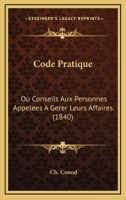 Code Pratique: Ou Conseils Aux Personnes Appelees A Gerer Leurs Affaires (1840) 116083184X Book Cover