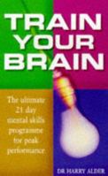 Train Your Brain: The Ultimate 21 Day Mental Skills Programme for Peak Performance 0749918098 Book Cover