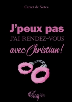 Carnet de notes Christian: J'peux pas, j'ai rendez-vous avec Christian ! 2322376728 Book Cover