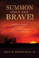 Summon Only the Brave!: Commanders, Soldiers, and Chaplains at Gettysburg 0881465704 Book Cover