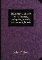 Inventory of the Ornaments, Reliques, Jewels, Vestments, Books 1014030846 Book Cover