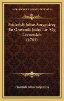 Friderich Julius Sorgenfrey En Omvendt Jodes Liv- Og Levnetslob (1783) 1166173550 Book Cover