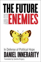 The Future and Its Enemies: In Defense of Political Hope (Cultural Memory in the Present) 0804775575 Book Cover