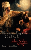 Renaissance England's Chief Rabbi: John Selden 0199234302 Book Cover