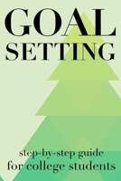 Goal Setting Step-By-Step Guide For College Students: The Ultimate Step By Step Guide for Students on how to Set Goals and Achieve Personal Success! 1689680245 Book Cover