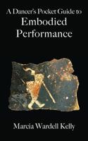 A Dancer's Pocket Guide to Embodied Performance 194403756X Book Cover
