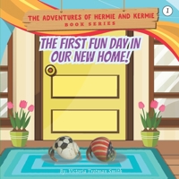 The First Fun Day in our New Home! (The Adventures of Hermie and Kermie) 1070306789 Book Cover