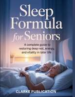 Sleep Formula for Seniors: A Complete Guide to Restoring Deep Rest, Energy, and Vitality in Later Life. B0FYN6SCRW Book Cover