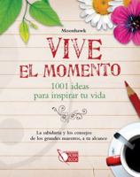 Vive el momento: 1001 ideas para inspirar tu vida 8499171044 Book Cover