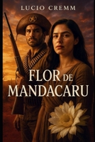 Flor de Mandacaru: Um Romance Histórico no Sertão do Cangaço (Romances Historicos Regionais do Nosso Brasil) (Portuguese Edition) B0FMFRT7WG Book Cover
