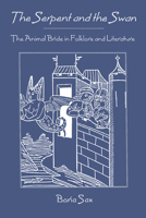 The Serpent and the Swan: The Animal Bride in Folklore and Literature 0939923688 Book Cover