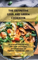 The Definitive Lean and Green Cookbook: 50 step-by-step recipes for your Green diet, delicious, easy to prepare to burn fat fast 1801901228 Book Cover