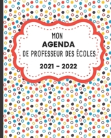 Mon AGENDA de Professeur des Écoles 2021 - 2022: Carnet de Bord Enseignant | Agenda semainier souple | Planner pour organiser son travail tout au long ... 2022 | Idée cadeau maîtresse B096LYP937 Book Cover