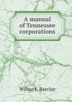 A Manual of Tennessee Corporations 5518652186 Book Cover