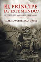 El principe de este mundo / The prince of this world: El tortuoso laberinto del diablo / The tortuous labyrinth of the Devil 8492635428 Book Cover