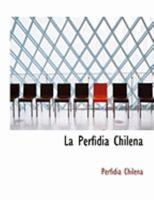 La Perfidia Chilena (Classic Reprint) 0554802295 Book Cover