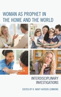 Woman as Prophet in the Home and the World: Interdisciplinary Investigations 1498542085 Book Cover