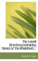 The Lowell Directory: containing Names of the Inhabitants... 1117620565 Book Cover