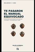 Te pasaron el manual equivocado: Por qué el camino que te enseñaron funcionó para otros y a ti te asfixia - y cómo saber quién ser, cuándo B0H9655Z6F Book Cover