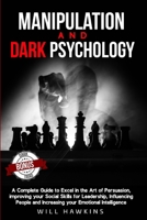 Manipulation and Dark Psychology: A Complete Guide to Excel in the Art of Persuasion, improving your Social Skills for Leadership, Influencing People and Increasing your Emotional Intelligence B0914WWF86 Book Cover