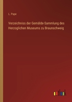 Verzeichniss der Gemälde-Sammlung des Herzoglichen Museums zu Braunschweig 0274202530 Book Cover
