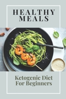 Healthy Meals: Ketogenic Diet For Beginners: High-Fat Recipes B09CR7TF15 Book Cover