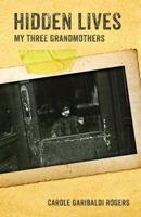 Hidden Lives: My Three Grandmothers 098584955X Book Cover