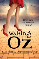 Waking Oz: A Guide for Women Who Want to Use Brains, Heart, and Courage to Create a Kickass Life 1961978423 Book Cover