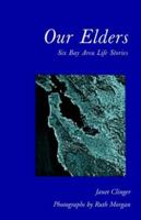 Our Elders: Six Bay Area Life Stories 1413481531 Book Cover