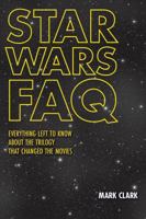 Star Wars FAQ: Everything Left to Know About the Trilogy That Changed the Movies (FAQ Series) 1495076202 Book Cover