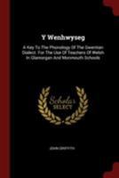 Y Wenhwyseg: A Key To The Phonology Of The Gwentian Dialect. For The Use Of Teachers Of Welsh In Glamorgan And Monmouth Schools 1015541054 Book Cover