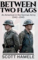 Between Two Flags: An American in the German Army 1942-1945 B0FY7H3RFQ Book Cover