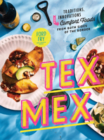 Tex-Mex Cookbook: Traditions, Innovations, and Comfort Foods from Both Sides of the Border 0525573860 Book Cover