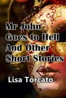 Mr John Goes to Hell and Other Short Stories 1502957086 Book Cover