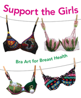 Support the Girls: Bra Art for Breast Health 1926920732 Book Cover