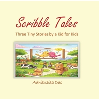 Scribble Tales: Three Tiny Stories by a Kid for Kids B0HGB63V3G Book Cover