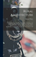 Rural Architecture: Consisting of Classic Dwellings, Doric, Ionic, Corinthian And Gothic, And Details Connected With Each of the Orders; Embracing ... Framing, etc. for Private Houses And 1017471991 Book Cover