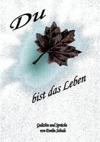 Du bist das Leben: Gedichte und Sprüche 3833466901 Book Cover