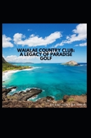Waialae Country Club: A Legacy of Paradise Golf B0G5X8F2KK Book Cover