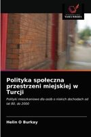 Polityka społeczna przestrzeni miejskiej w Turcji: Polityki mieszkaniowe dla osób o niskich dochodach od lat 80. do 2000 6203187232 Book Cover