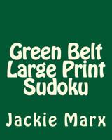 Green Belt Large Print Sudoku: 80 Easy to Read, Large Print Sudoku Puzzles 1482321696 Book Cover